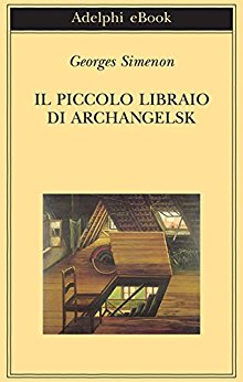 Il piccolo libraio di Archangelsk - Simenon Georges